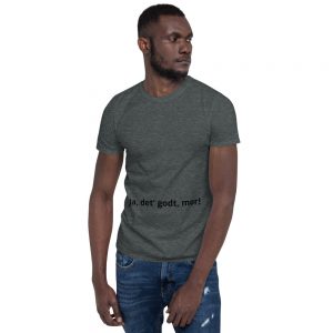 Ja, det' godt, mor! - Short-Sleeve Unisex T-Shirt